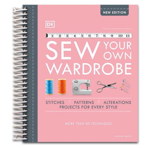 Sew Your Own Wardrobe: More Than 80 Techniques