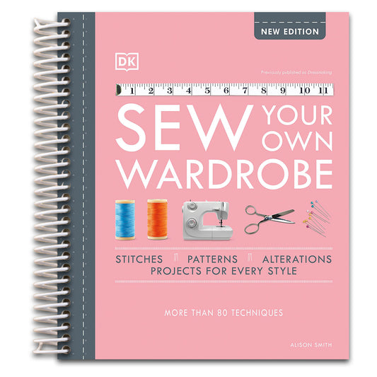 Sew Your Own Wardrobe: More Than 80 Techniques