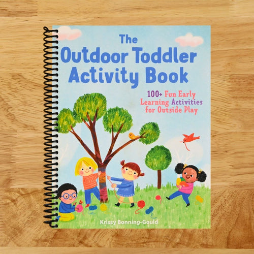 The Outdoor Toddler Activity Book: 100+ Fun Early Learning Activities for Outside Play