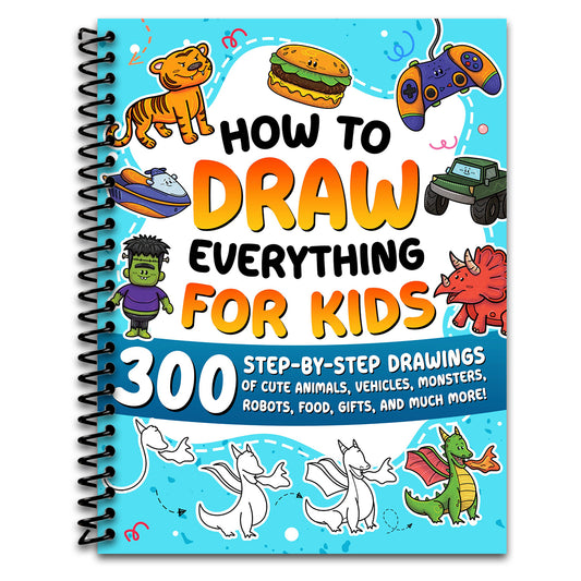 How to Draw Everything for Kids: 300 Step-by-Step Drawings of Cute Animals, Vehicles, Monsters, Robots, Food, Gifts, and Much More!   (Spiral bound)