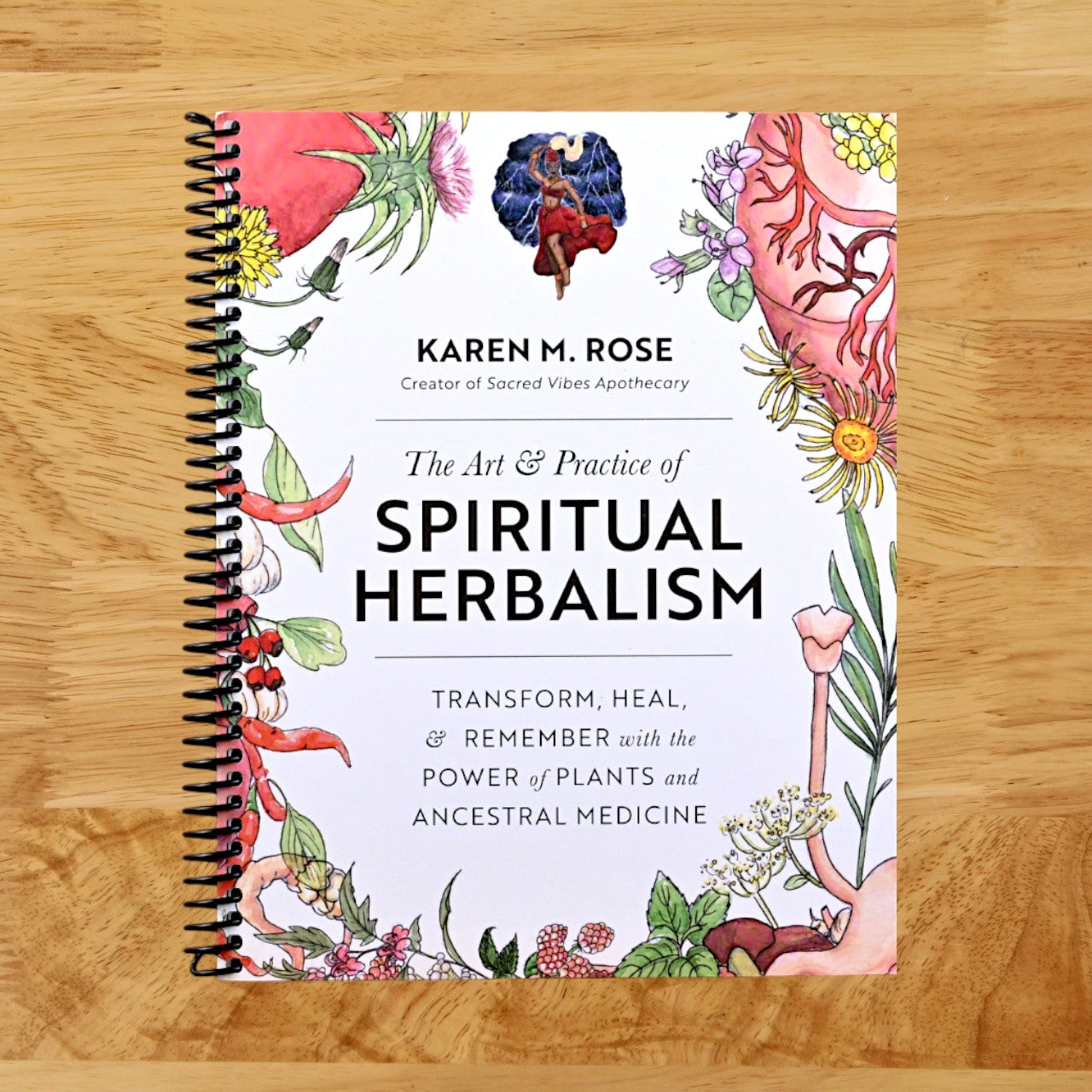 The Art & Practice of Spiritual Herbalism: Transform, Heal, and Remember with the Power of Plants and Ancestral Medicine   (Spiral bound)