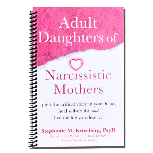 Adult Daughters of Narcissistic Mothers: Quiet the Critical Voice in Your Head, Heal Self-Doubt, and Live the Life You Deserve