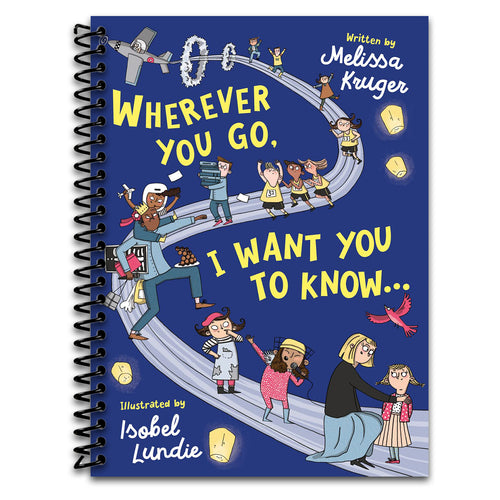 Wherever You Go, I Want You to Know...: (Beautiful Christian rhyming book for kids ages 3-7, Gift for birthdays, Graduation, Easter, Valentine's Day)  (Spiral bound)