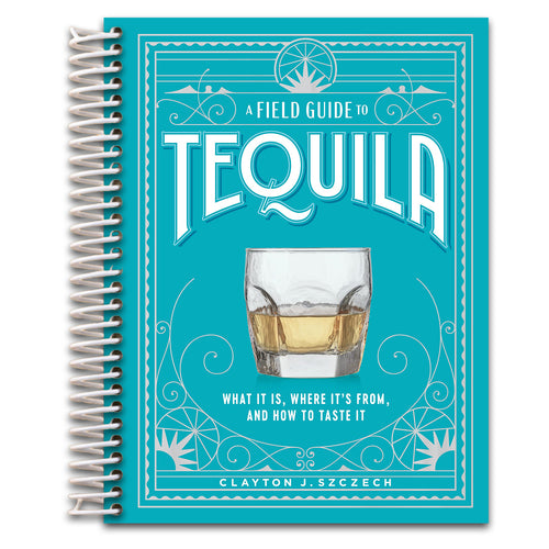 A Field Guide to Tequila: What It Is, Where It‚Äôs From, and How to Taste It