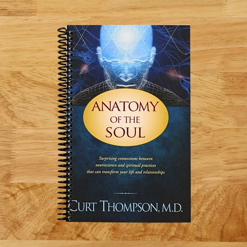 Anatomy of the Soul: Surprising Connections between Neuroscience and Spiritual Practices That Can Transform Your Life and Relationships