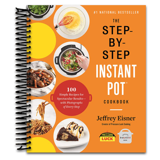 The Step-by-Step Instant Pot Cookbook: 100 Simple Recipes for Spectacular Results -- with Photographs of Every Step (Step-by-Step Instant Pot Cookbooks)