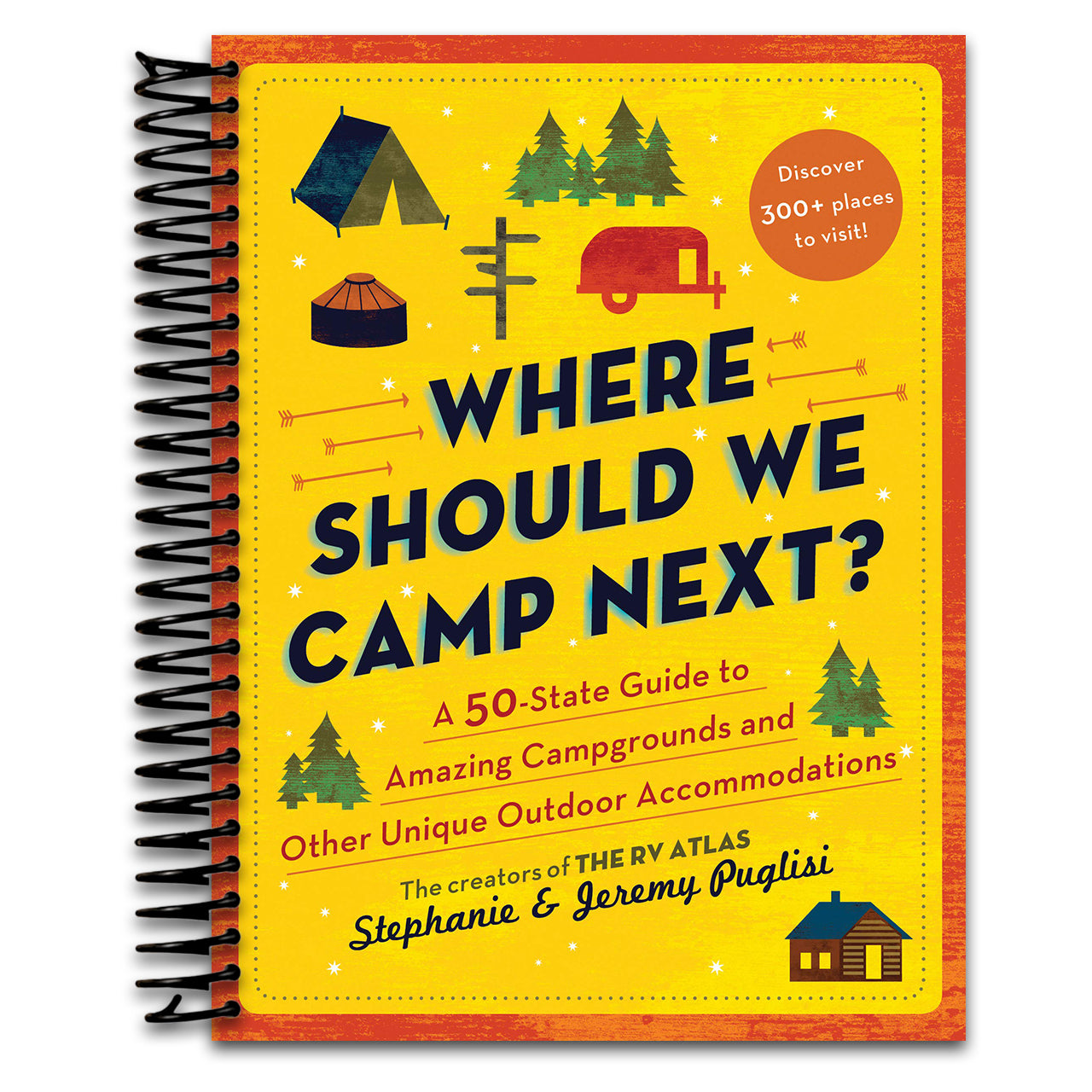 Where Should We Camp Next?: A 50-State Guide to Amazing Campgrounds and Other Unique Outdoor Accommodations (Father's Day Gift for Dad, RV or Camping Trip Guide for a Family-Friendly Summer Vacation)   (Spiral bound)