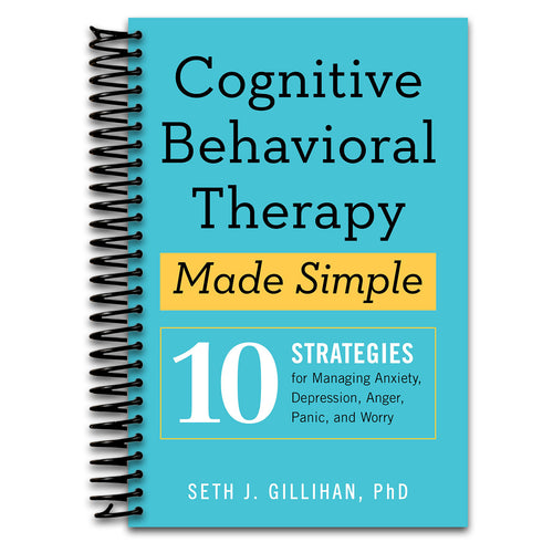 Cognitive Behavioral Therapy Made Simple: 10 Strategies for Managing Anxiety, Depression, Anger, Panic, and Worry (Retrain Your Brain with CBT)   (Spiral bound)
