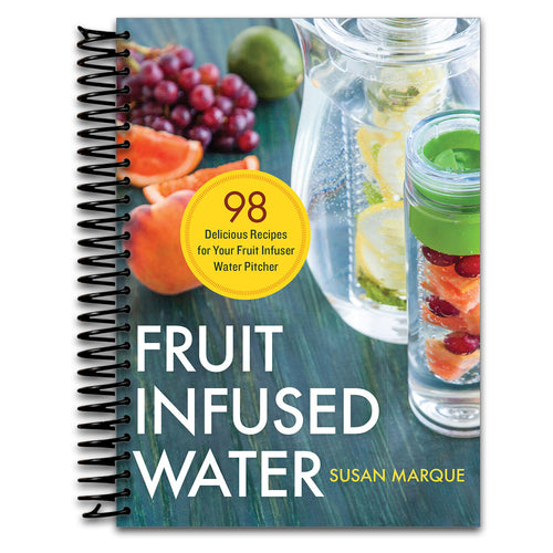 Fruit Infused Water: 98 Delicious Recipes for Your Fruit Infuser Water Pitcher   (Spiral bound)