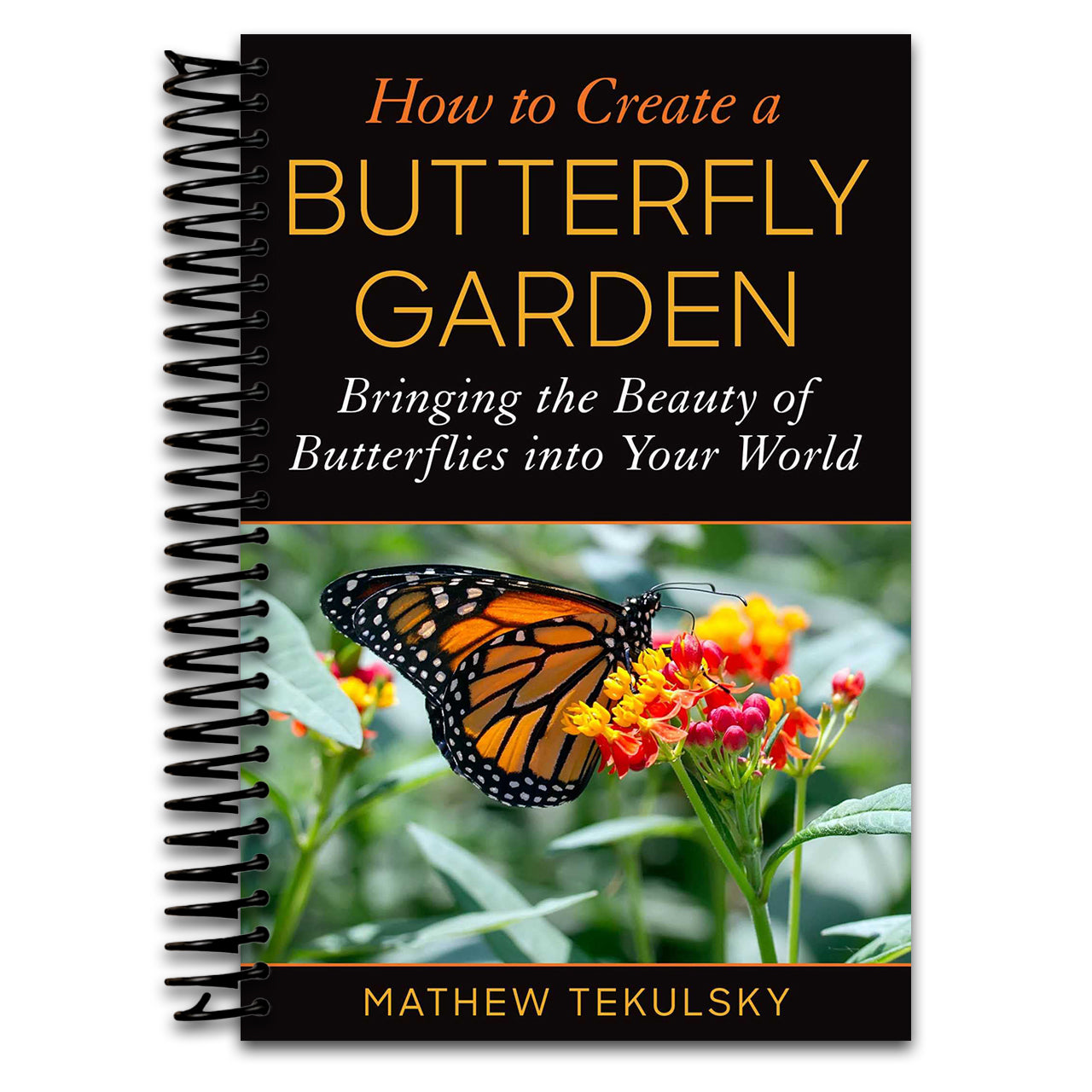 How to Create a Butterfly Garden: Bringing the Beauty of Butterflies into Your World (Spiral bound) Happy Coil spiral bound book