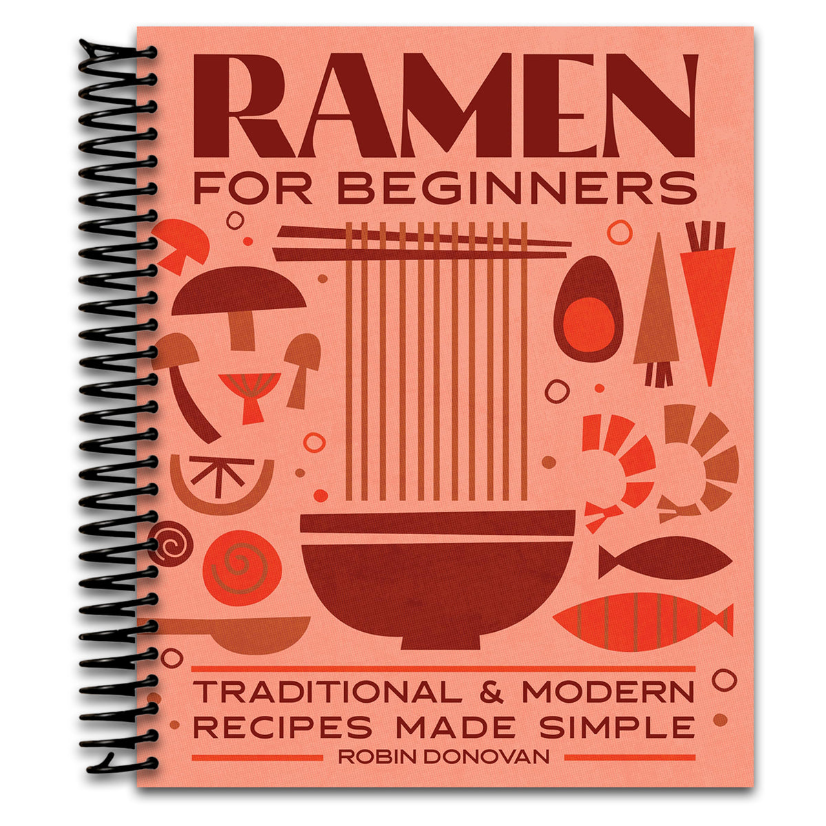 Ramen for Beginners: Traditional and Modern Recipes Made Simple   (Spiral bound)