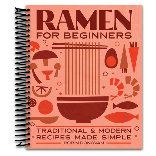 Ramen for Beginners: Traditional and Modern Recipes Made Simple   (Spiral bound)