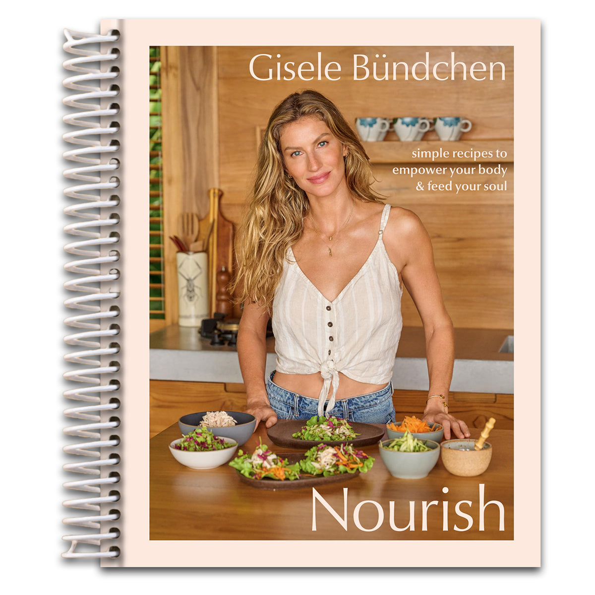 Nourish: Simple Recipes to Empower Your Body and Feed Your Soul: A Healthy Lifestyle Cookbook   (Spiral bound)