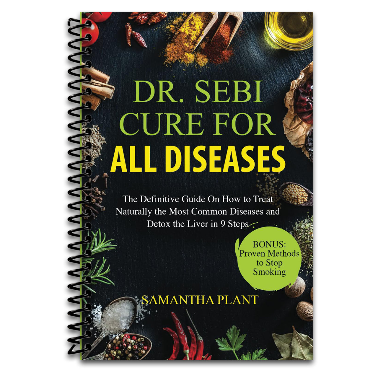 Dr. Sebi Cure for all Diseases: The Definitive Guide On How to Treat Naturally the Most Common Diseases and Detox the Liver in 9 Steps   (Spiral bound)
