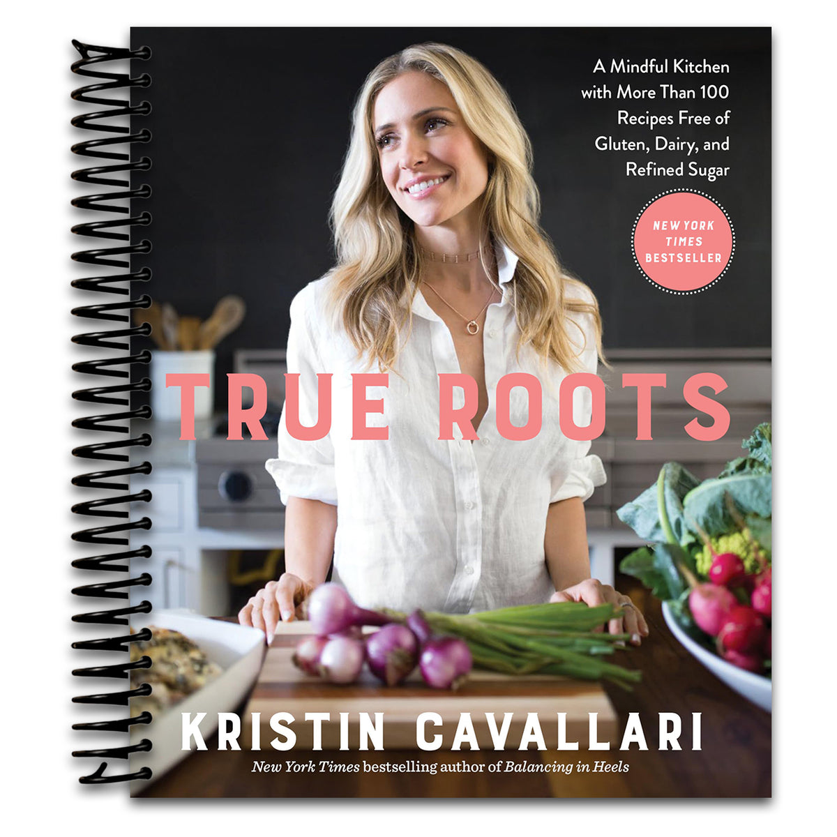 True Roots: A Mindful Kitchen with More Than 100 Recipes Free of Gluten, Dairy, and Refined Sugar: A Cookbook   (Spiral bound)
