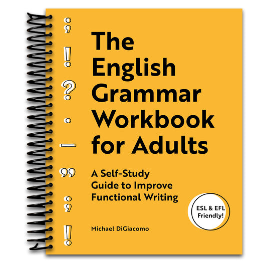 The English Grammar Workbook for Adults: A Self-Study Guide to Improve Functional Writing