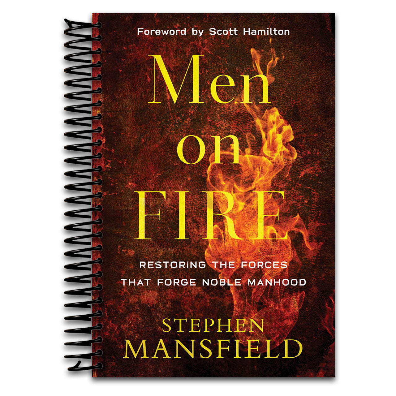 Men on Fire: Restoring the Forces That Forge Noble Manhood   (Spiral bound)