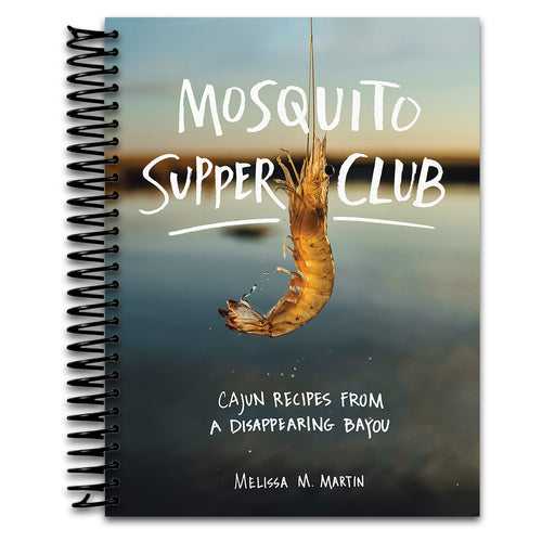 Mosquito Supper Club: Cajun Recipes from a Disappearing Bayou   (Spiral bound)
