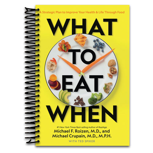 What to Eat When: A Strategic Plan to Improve Your Health and Life Through Food   (Spiral bound)