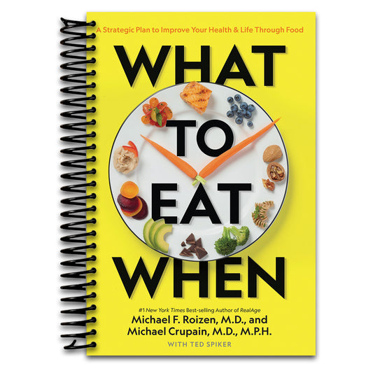What to Eat When: A Strategic Plan to Improve Your Health and Life Through Food   (Spiral bound)