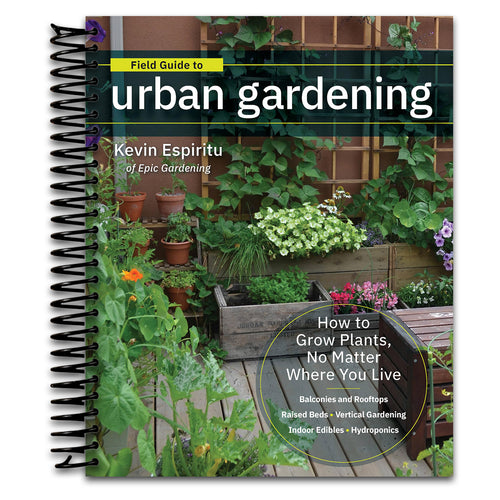 Field Guide to Urban Gardening: How to Grow Plants, No Matter Where You Live: Raised Beds ?¢‚Ǩ¬¢ Vertical Gardening ?¢‚Ǩ¬¢ Indoor Edibles ?¢‚Ǩ¬¢ Balconies and Rooftops ?¢‚Ǩ¬¢ Hydroponics