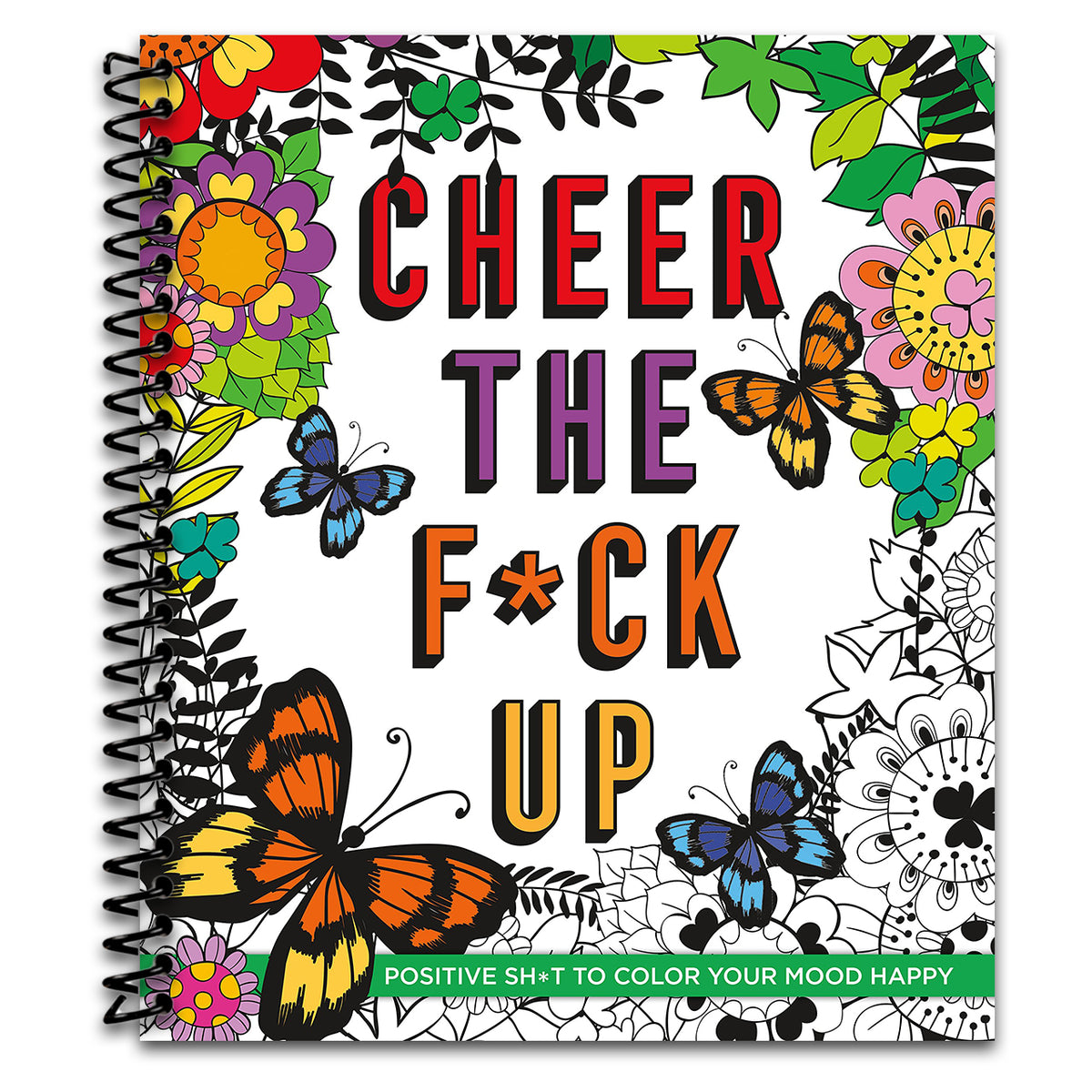 Cheer the F*ck Up: Positive Sh*t to Color Your Mood Happy   (Spiral bound)