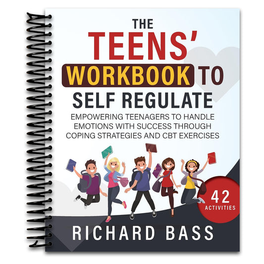 The Teens' Workbook to Self Regulate: Empowering Teenagers to Handle Emotions with Success through Coping Strategies and CBT Exercises (Successful Parenting)
