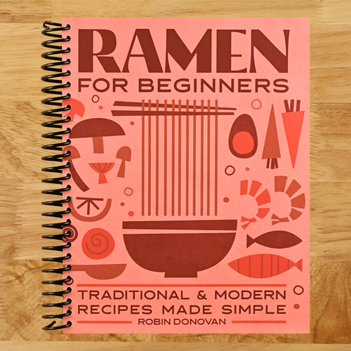 Ramen for Beginners: Traditional and Modern Recipes Made Simple   (Spiral bound)