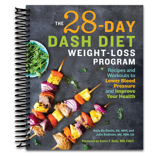 The 28 Day DASH Diet Weight Loss Program: Recipes and Workouts to Lower Blood Pressure and Improve Your Health