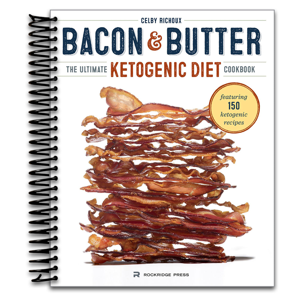 Bacon & Butter: The Ultimate Ketogenic Diet Cookbook (Spiral bound) Happy Coil spiral bound book