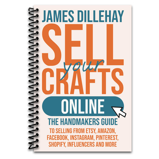 Sell Your Crafts Online: The Handmaker's Guide to Selling from Etsy, Amazon, Facebook, Instagram, Pinterest, Shopify, Influencers and More   (Spiral bound)