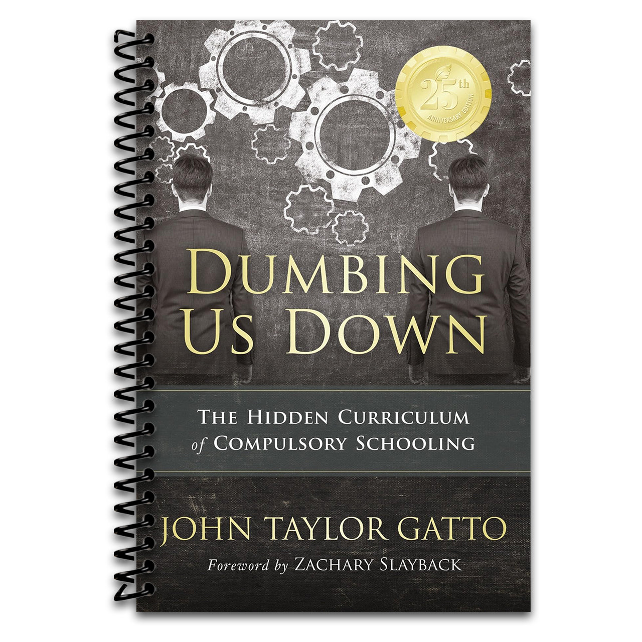 Dumbing Us Down - 25th Anniversary Edition: The Hidden Curriculum of Compulsory Schooling (Spiral bound) Happy Coil spiral bound book
