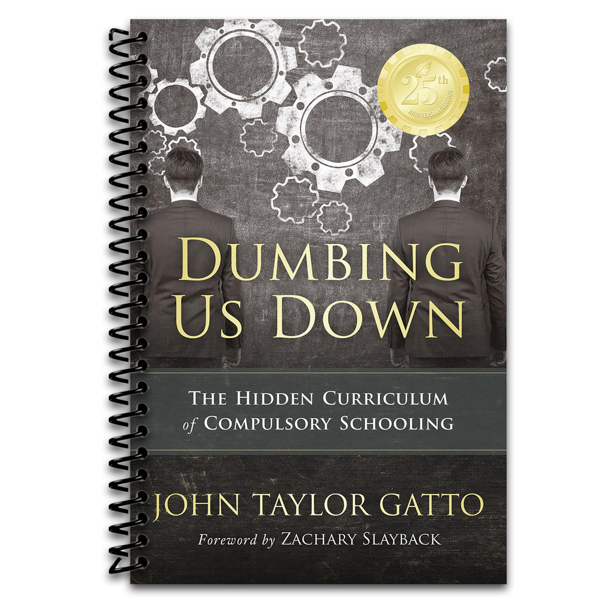 Dumbing Us Down - 25th Anniversary Edition: The Hidden Curriculum of Compulsory Schooling (Spiral bound) Happy Coil spiral bound book
