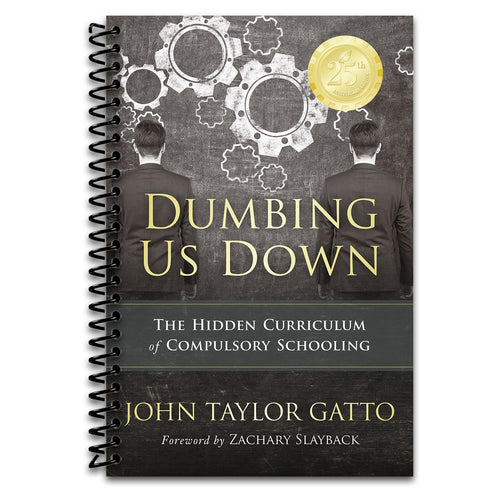 Dumbing Us Down - 25th Anniversary Edition: The Hidden Curriculum of Compulsory Schooling (Spiral bound) Happy Coil spiral bound book