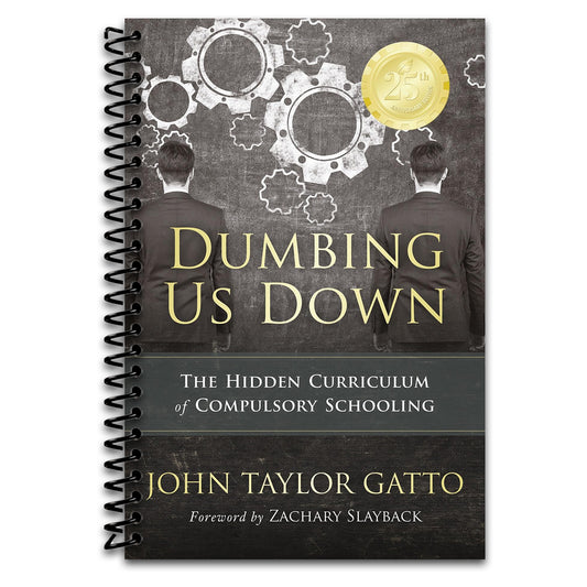 Dumbing Us Down - 25th Anniversary Edition: The Hidden Curriculum of Compulsory Schooling (Spiral bound) Happy Coil spiral bound book