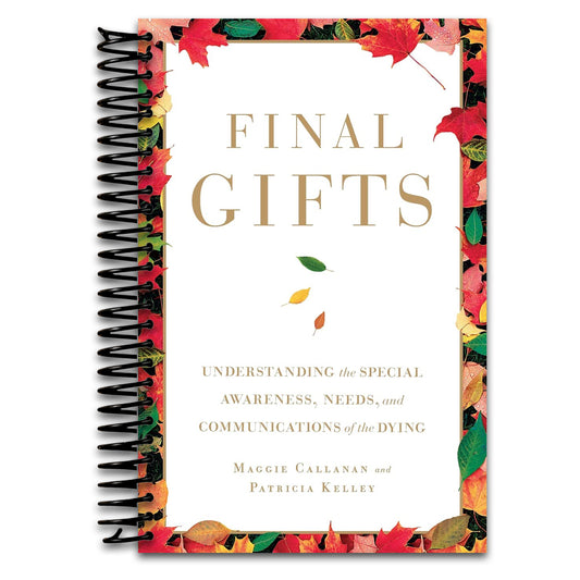 Final Gifts: Understanding the Special Awareness, Needs, and Communications of the Dying   (Spiral bound)