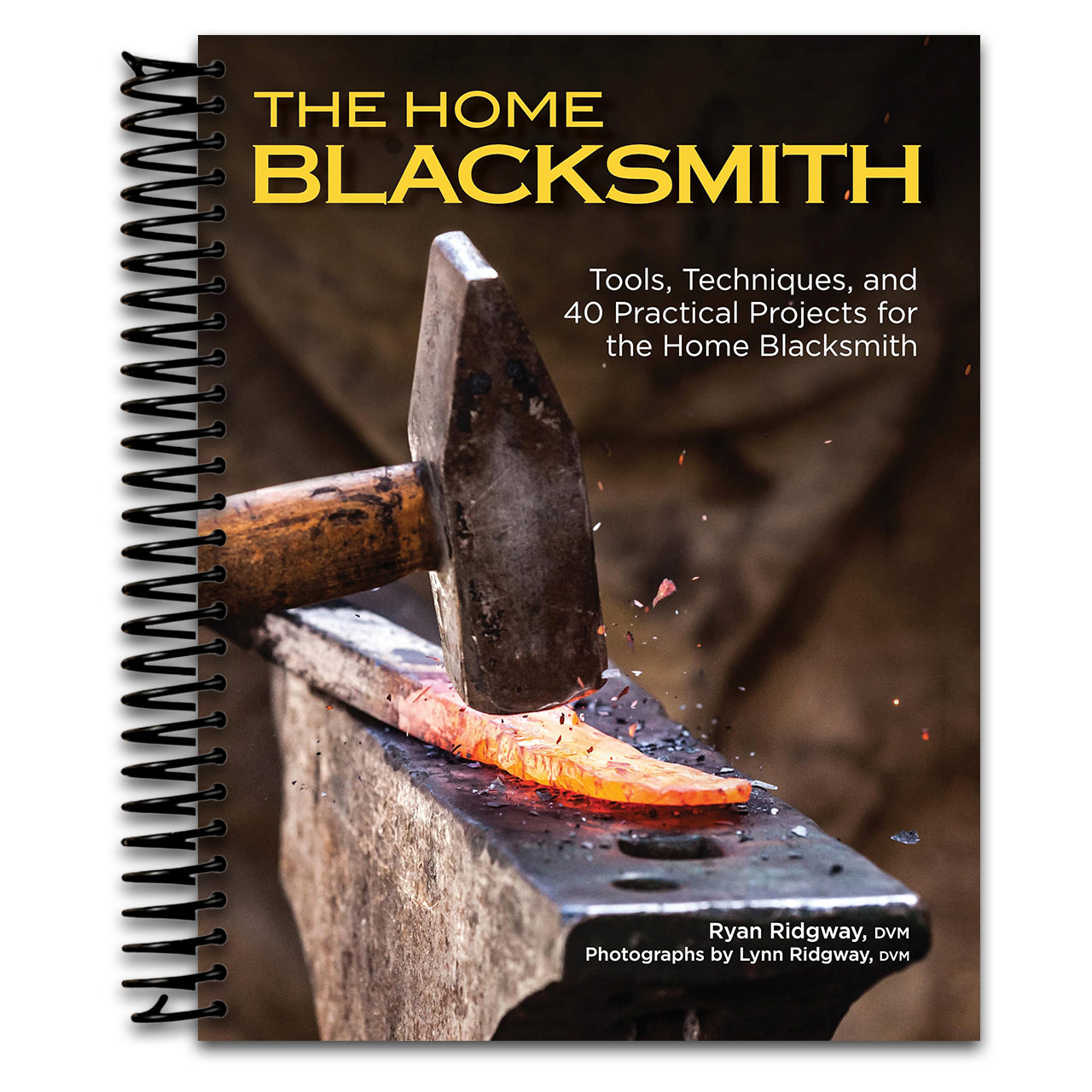 The Home Blacksmith: Tools, Techniques, and 40 Practical Projects for the Home Blacksmith (Fox Chapel Publishing) Beginner's Guide; Step-by-Step Directions & Over 500 Photos to Help You Start Smithing   (Spiral bound)