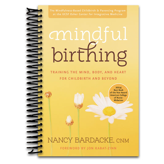 Mindful Birthing: Training the Mind, Body, and Heart for Childbirth and Beyond   (Spiral bound)