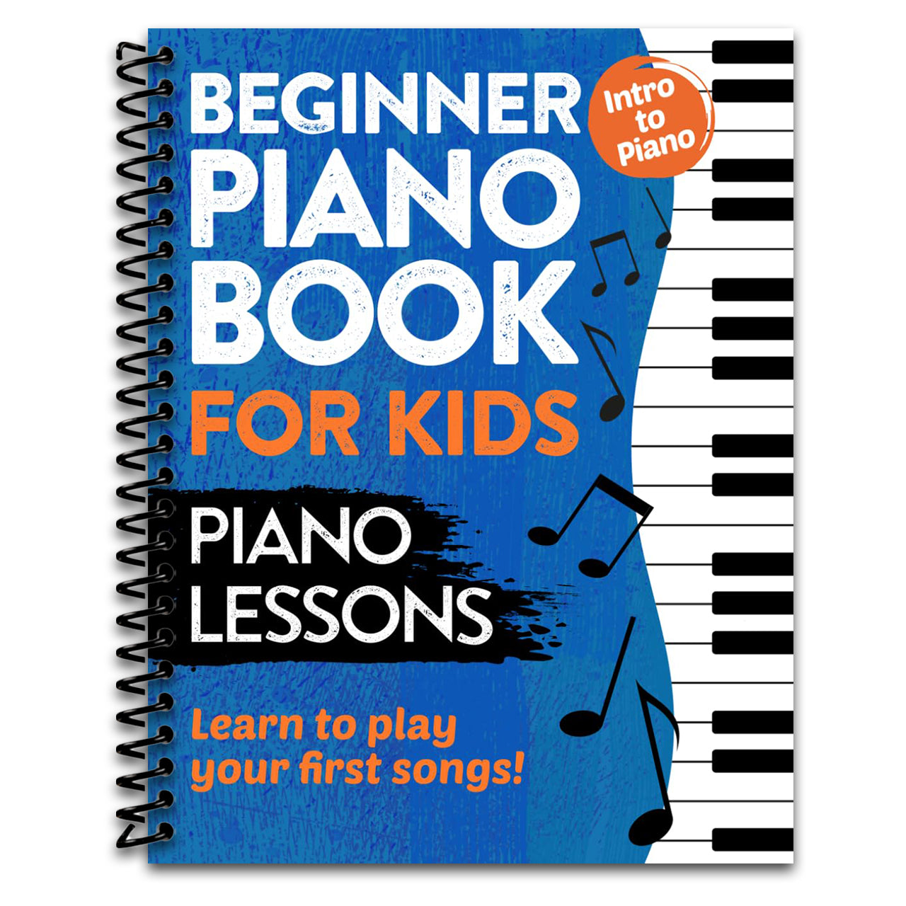 Beginner Piano Book for Kids | Piano Lessons | Learn to Play Your First Songs | Intro to Piano (Spiral bound) Happy Coil spiral bound book