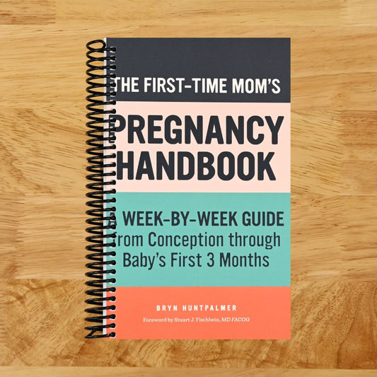 The First-Time Mom's Pregnancy Handbook: A Week-by-Week Guide from Conception through Baby's First 3 Months (First-Time Mom's Handbook)