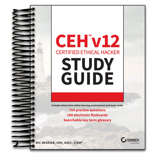 CEH v12 Certified Ethical Hacker Study Guide with 750 Practice Test Questions (Sybex Study Guide)   (Spiral bound)