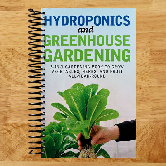 Hydroponics and Greenhouse Gardening: 3-in-1 Gardening Book to Grow Vegetables, Herbs, and Fruit All-Year-Round (Spiral bound) Happy Coil spiral bound book