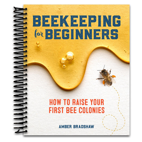 Beekeeping for Beginners: How To Raise Your First Bee Colonies   (Spiral bound)
