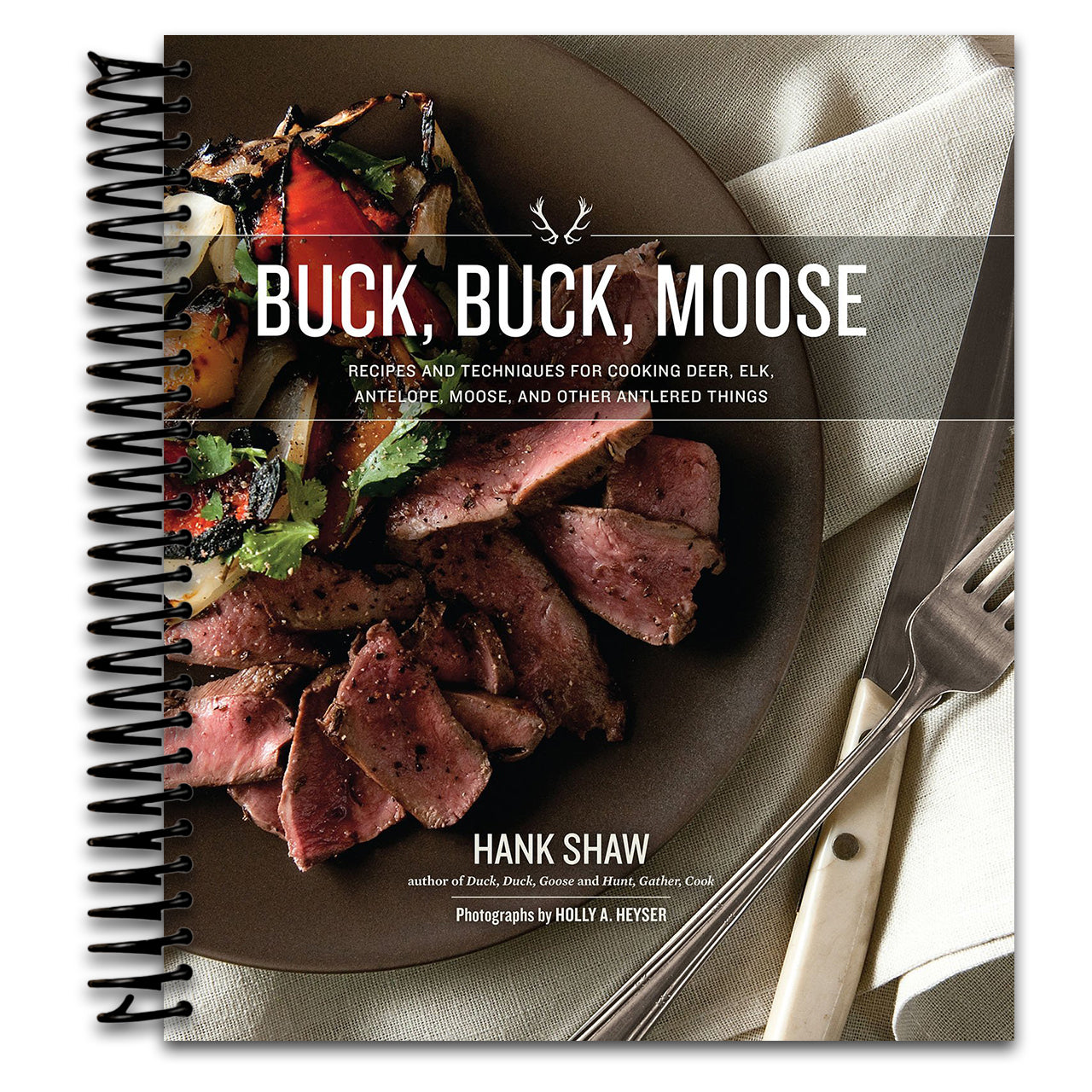 Buck Buck Moose: Recipes and Techniques for Cooking Deer, Elk, Moose, Antelope and Other Antlered Things (Spiral bound) Happy Coil spiral bound book