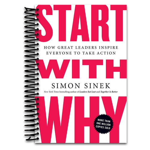Start with Why: How Great Leaders Inspire Everyone to Take Action