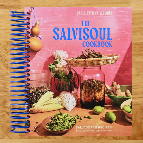 The SalviSoul Cookbook: Salvadoran Recipes and the Women Who Preserve Them   (Spiral bound)