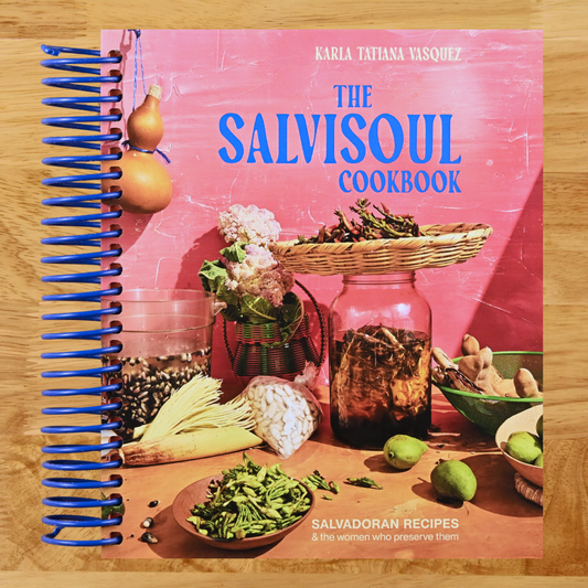 The SalviSoul Cookbook: Salvadoran Recipes and the Women Who Preserve Them   (Spiral bound)