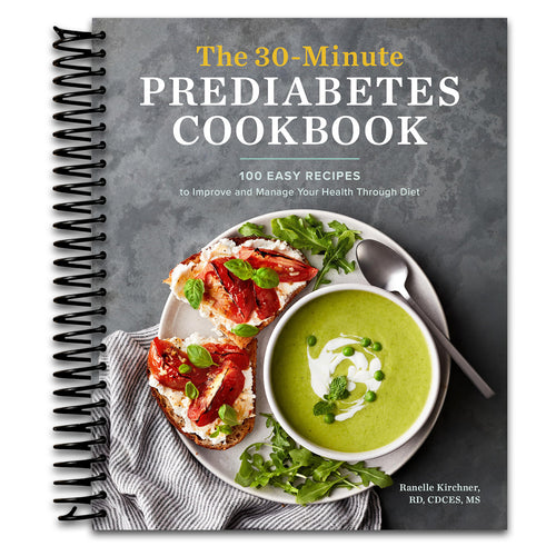 The 30-Minute Prediabetes Cookbook: 100 Easy Recipes to Improve and Manage Your Health through Diet   (Spiral bound)