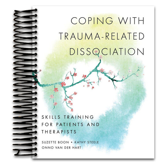 Coping with Trauma-Related Dissociation: Skills Training for Patients and Therapists (Norton Series on Interpersonal Neurobiology)
