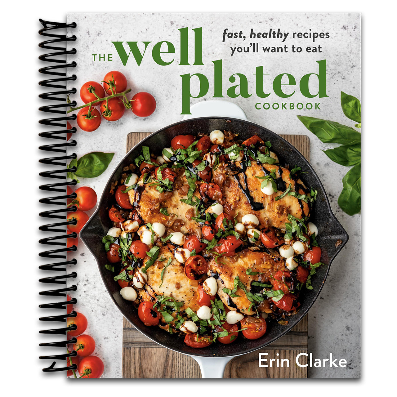 The Well Plated Cookbook: Fast, Healthy Recipes You'll Want to Eat